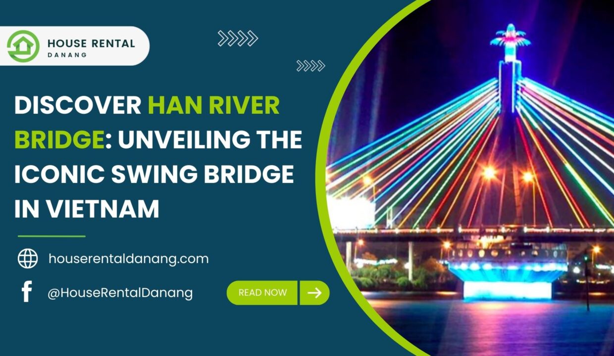 Promotional image for House Rental Danang featuring a vibrant night view of Han River Bridge in Vietnam, with a tagline: "Discover Han River Bridge: Unveiling the Iconic Swing Bridge in Vietnam.