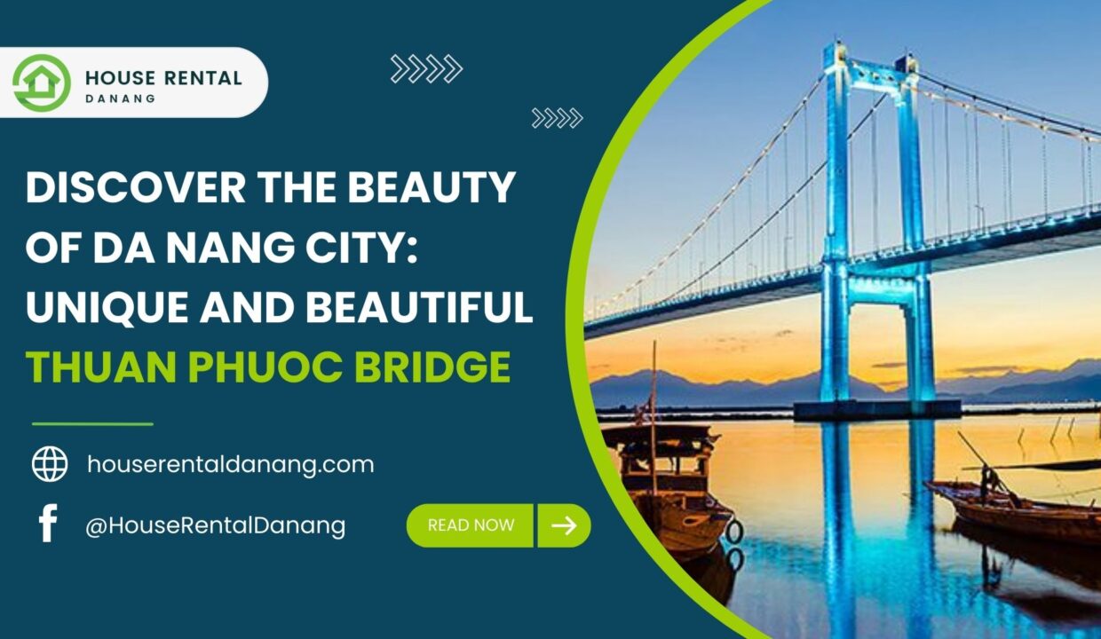 Advertisement for House Rental Da Nang featuring the iconic Thuan Phuoc Bridge, showcasing the stunning beauty of Da Nang City. Visit our website, check out our Facebook page, and click read more for details.