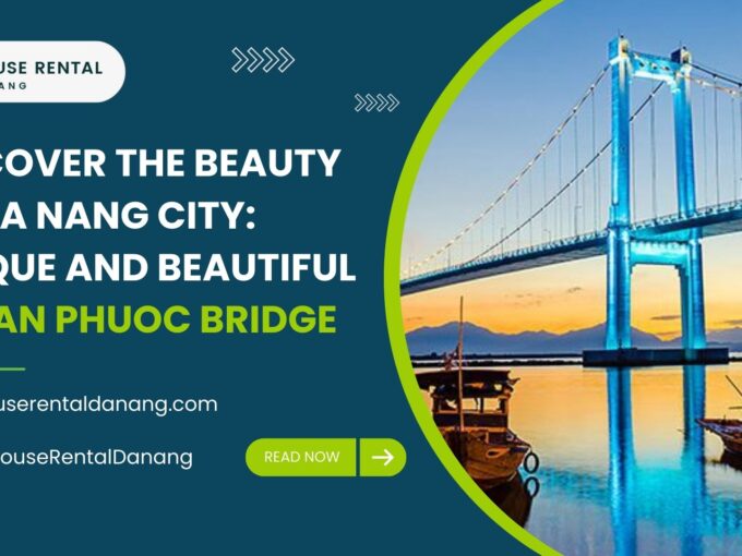 Advertisement for House Rental Da Nang featuring the iconic Thuan Phuoc Bridge, showcasing the stunning beauty of Da Nang City. Visit our website, check out our Facebook page, and click read more for details.