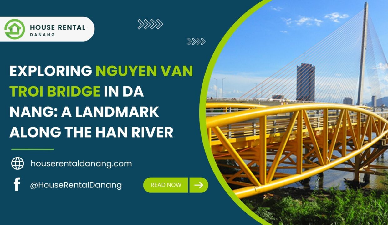 Promotional image for House Rental Danang featuring the iconic Nguyen Van Troi Bridge, with its distinctive yellow design, gracefully crossing the Han River in Da Nang. Includes website and social media information.