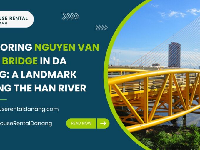 Promotional image for House Rental Danang featuring the iconic Nguyen Van Troi Bridge, with its distinctive yellow design, gracefully crossing the Han River in Da Nang. Includes website and social media information.