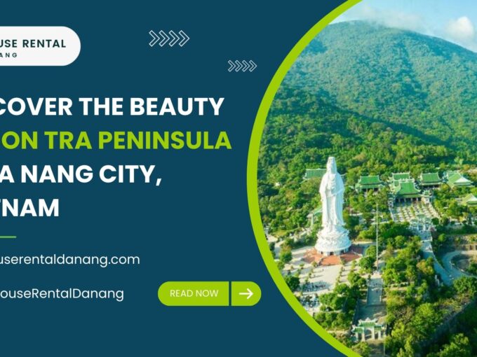 Promotional image highlighting the beauty of Son Tra Peninsula in Da Nang City, Vietnam. It features a stunning landscape view with a large statue and lush greenery, alongside contact information for House Rental Danang.